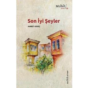 Son İyi Şeyler - Ahmet Kekeç