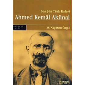 SON JÖN TÜRK KALESI AHMED KEMAL AKÜNAL - M. KAYAHAN ÖZGÜL