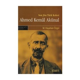 SON JÖN TÜRK KALESI AHMED KEMAL AKÜNAL - M. KAYAHAN ÖZGÜL