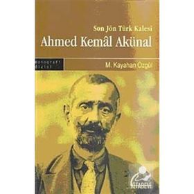 SON JÖN TÜRK KALESI AHMED KEMAL AKÜNAL - M. KAYAHAN ÖZGÜL