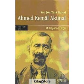 SON JÖN TÜRK KALESI AHMED KEMAL AKÜNAL - M. KAYAHAN ÖZGÜL