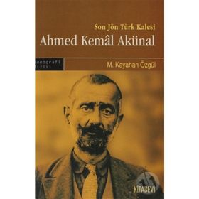 SON JÖN TÜRK KALESI AHMED KEMAL AKÜNAL - M. KAYAHAN ÖZGÜL