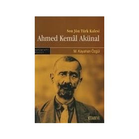 SON JÖN TÜRK KALESI AHMED KEMAL AKÜNAL - M. KAYAHAN ÖZGÜL