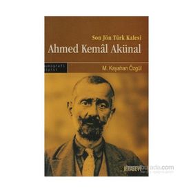 SON JÖN TÜRK KALESI AHMED KEMAL AKÜNAL - M. KAYAHAN ÖZGÜL