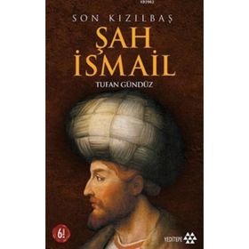 SON KIZILBAŞ ŞAH İSMAİL - TUFAN GÜNDÜZ