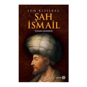 SON KIZILBAŞ ŞAH İSMAİL - TUFAN GÜNDÜZ