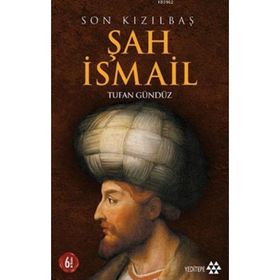 SON KIZILBAŞ ŞAH İSMAİL - TUFAN GÜNDÜZ