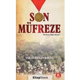 Son Müfreze : Bir Kuvayı Milliye Romanı - Yakup Bilgin Koçal