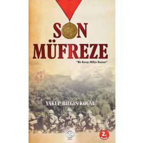 Son Müfreze : Bir Kuvayı Milliye Romanı - Yakup Bilgin Koçal