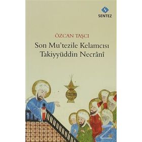 Son Mu’tezile Kelamcısı Takiyyüddin Necrani - Özcan Taşçı