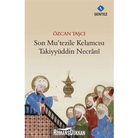 Son Mu’tezile Kelamcısı Takiyyüddin Necrani - Özcan Taşçı