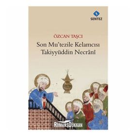 Son Mu’tezile Kelamcısı Takiyyüddin Necrani - Özcan Taşçı