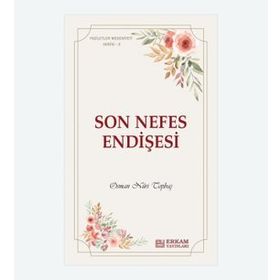 Son Nefes Endişesi Faziletler Medeniyeti Serisi 3 - Osman Nuri Topbaş
