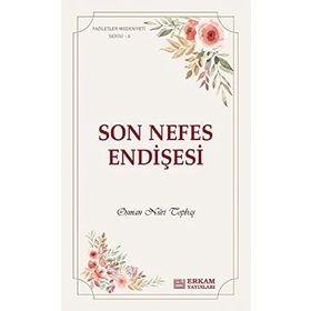 Son Nefes Endişesi Faziletler Medeniyeti Serisi 3 - Osman Nuri Topbaş