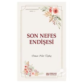 Son Nefes Endişesi Faziletler Medeniyeti Serisi 3 - Osman Nuri Topbaş