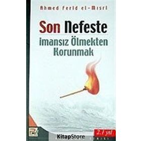 SON NEFESTE İMANSIZ ÖLMEKTEN KORUNMAK - AHMED FERID EL-MISRİ