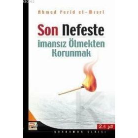 SON NEFESTE İMANSIZ ÖLMEKTEN KORUNMAK - AHMED FERID EL-MISRİ