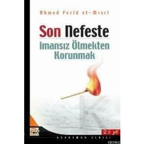 SON NEFESTE İMANSIZ ÖLMEKTEN KORUNMAK - AHMED FERID EL-MISRİ
