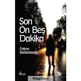 SON ON BEŞ DAKIKA - FATMA BARBAROSOĞLU