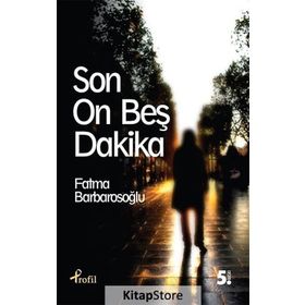SON ON BEŞ DAKIKA - FATMA BARBAROSOĞLU