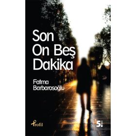 SON ON BEŞ DAKIKA - FATMA BARBAROSOĞLU