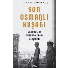 Son Osmanlı Kuşağı ve Modern Ortadoğu’nun Oluşumu