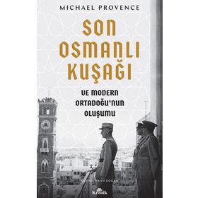 Son Osmanlı Kuşağı ve Modern Ortadoğu’nun Oluşumu