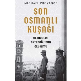 Son Osmanlı Kuşağı ve Modern Ortadoğu’nun Oluşumu