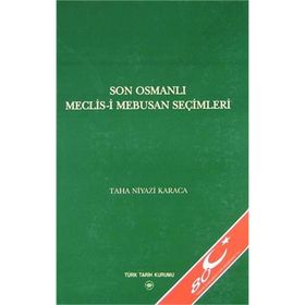 Son Osmanlı Meclis-i Mebusan Seçimleri - Taha Niyazi Karaca
