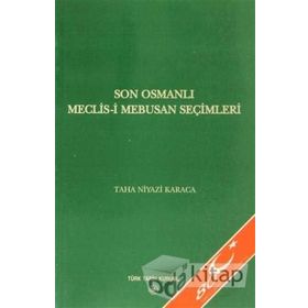 Son Osmanlı Meclis-i Mebusan Seçimleri - Taha Niyazi Karaca