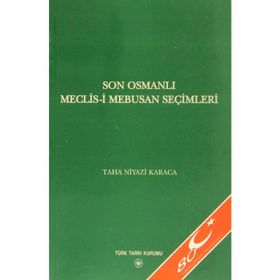 Son Osmanlı Meclis-i Mebusan Seçimleri - Taha Niyazi Karaca