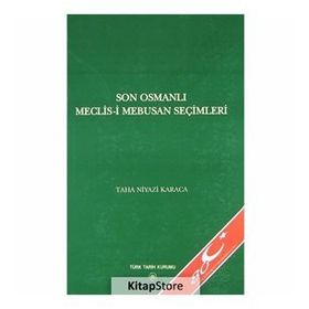 Son Osmanlı Meclis-i Mebusan Seçimleri - Taha Niyazi Karaca