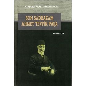 Son Osmanlı Sadrazamı Ahmet Tevfik Paşa - Necati Çavdar