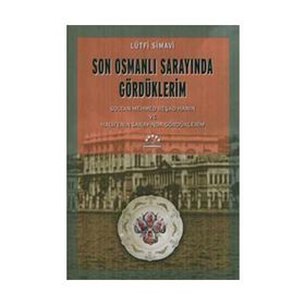 SON OSMANLI SARAYINDA GÖRDÜKLERİM SULTAN MEHMED REŞAD HAN´IN VE HALIFE´NIN SARAYINDA GÖRDÜKLERİM - LÜTFİ SIMAVI