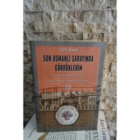 SON OSMANLI SARAYINDA GÖRDÜKLERİM SULTAN MEHMED REŞAD HAN´IN VE HALIFE´NIN SARAYINDA GÖRDÜKLERİM - LÜTFİ SIMAVI
