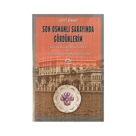SON OSMANLI SARAYINDA GÖRDÜKLERİM SULTAN MEHMED REŞAD HAN´IN VE HALIFE´NIN SARAYINDA GÖRDÜKLERİM - LÜTFİ SIMAVI