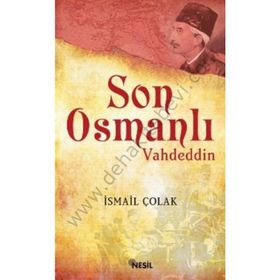 SON OSMANLI VAHDETTIN - İSMAİL ÇOLAK