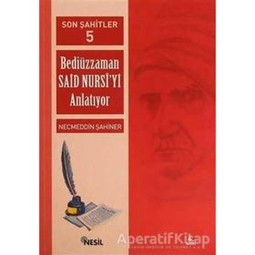 SON ŞAHİTLER 5 BEDİÜZZAMAN SAID NURSI´YI ANLATIYOR - NECMEDDIN ŞAHİNER