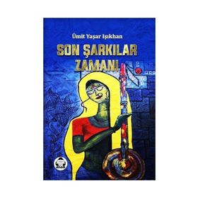Son Şarkılar Zamanı - Ümit Yaşar Işıkhan