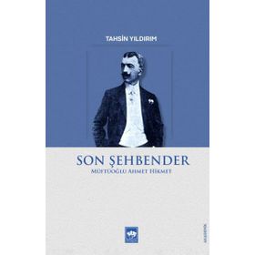 Son Şehbender: Müftüoğlu Ahmet Hikmet - Ahmet Hikmet Müftüoğlu