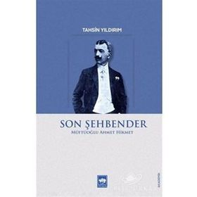 Son Şehbender: Müftüoğlu Ahmet Hikmet - Ahmet Hikmet Müftüoğlu