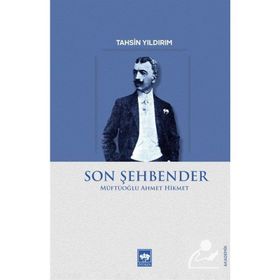 Son Şehbender: Müftüoğlu Ahmet Hikmet - Tahsin Yıldırım