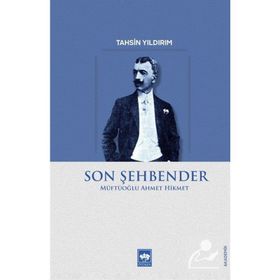 Son Şehbender: Müftüoğlu Ahmet Hikmet - Tahsin Yıldırım