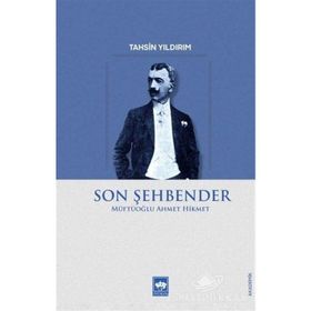 Son Şehbender: Müftüoğlu Ahmet Hikmet - Tahsin Yıldırım