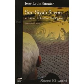 SON SIYAH SAÇIM VE İHTİYAR DELİKANLILARA BAZI ÖĞÜTLER - JEAN-LOUIS FOURNIER