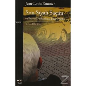 SON SIYAH SAÇIM VE İHTİYAR DELİKANLILARA BAZI ÖĞÜTLER - JEAN-LOUIS FOURNIER