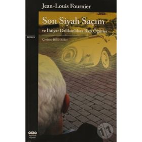 SON SIYAH SAÇIM VE İHTİYAR DELİKANLILARA BAZI ÖĞÜTLER - JEAN-LOUIS FOURNIER