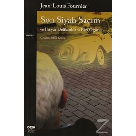 SON SIYAH SAÇIM VE İHTİYAR DELİKANLILARA BAZI ÖĞÜTLER - JEAN-LOUIS FOURNIER