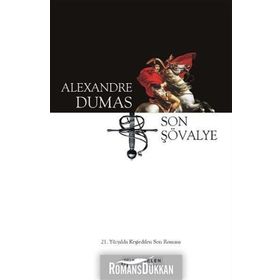 Son Şövalye - 21. Yüzyılda Keşfedilen Son Romanı - Alexandre Dumas
