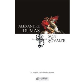 Son Şövalye - 21. Yüzyılda Keşfedilen Son Romanı - Alexandre Dumas